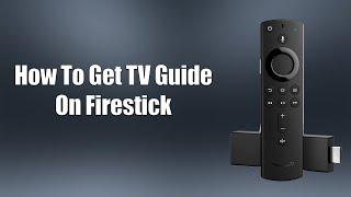 How To Get TV Guide On Firestick