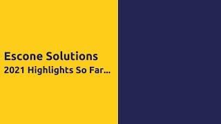 Escone Solutions 2021 Highlights So Far...