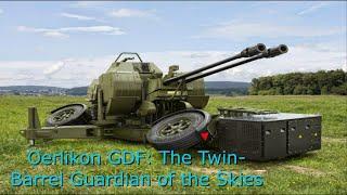 Oerlikon GDF: The Twin-Barrel Guardian of the Skies