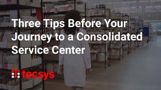 Three Tips Before Your Journey to a Consolidated Service Center