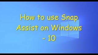 How to use Snap Assist in Windows - 10 |  Snap Assist Windows 10