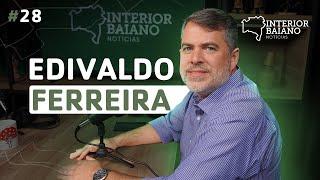 #028 - EDIVALDO FERREIRA JR. - Podcast Interior Baiano Notícias