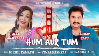 yt5s com Hum Aur Tum   Kumar Sanu & Alka Bhatnagar   Nikhil Kamath   Full Video Song   @aauniquemusi