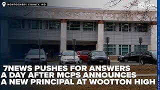 A day after MCPS announces a new principal at Wootton High, 7News pushed for answers