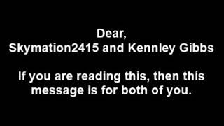 My Message to Skymation2415 and Kennley Gibbs