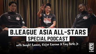 B.LEAGUE ASIA ALL-STARS SPECIAL PODCAST with Dwight Ramos, Kiefer Ravena, Ray Parks JR.