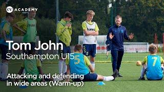 Tom John • Southampton Under-15s: Attacking and defending in wide areas – warm-up • CV Academy