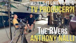  What's it like to be a TV PRODUCER?!  The RVers Anthony Nalli 