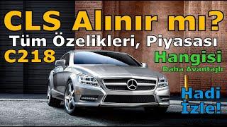 C218 MERCEDES-BENZ CLS ALINIR MI? | TÜM ÖZELLİKLERİ