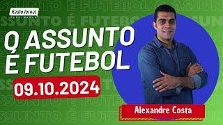 O ASSUNTO É FUTEBOL com ALEXANDRE COSTA e o ESCRETE DE OURO (09/10/24)