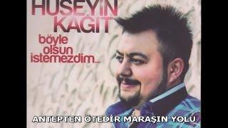 HÜSEYİN KAĞIT - ANTEPTEN ÖTEDİR MARAŞIN YOLU