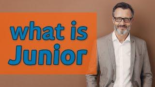 Junior | Meaning of junior     