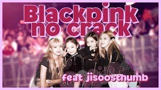 blackpink no crack #12 | feat jisoosthumbs