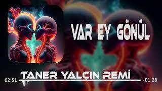 Taner Yalçın - Var Ey Gönül