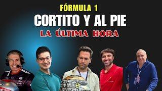 CORTITO Y AL PIE | ULTIMA HORA DE LA FORMULA 1