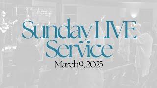 Sunday LIVE Service March 9, 2025