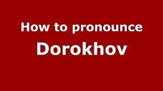 How to pronounce Dorokhov (Russian/Russia) - PronounceNames.com