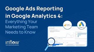 Google Ads Reporting in GA4: Everything Your Marketing Team Needs to Know