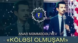 Anar Memmedeliyev - Kolesi Olmusam 2019