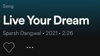 LIVE YOUR LIFE LIVE YOUR DREAM || MUSIC VIDEO || ft. SPARSH DANGWAL