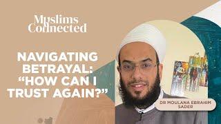 Navigating Betrayal – How Can I Trust Again?⁣ - Dr Moulana Ebrahim Sader⁣