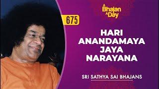 675 - Hari Anandamaya Jaya Narayana | Sri Sathya Sai Bhajans