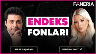 Endeks Fonları I Mert Başaran & Perihan Tantuğ | Foneria Tv