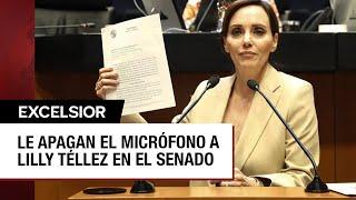 Le apagan el micrófono a Lilly Téllez en el Senado