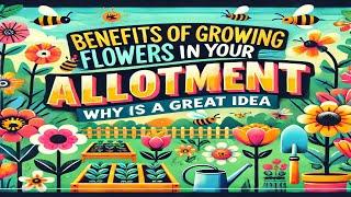 The Mental and Emotional Benefits of Growing Flowers in Your Allotment