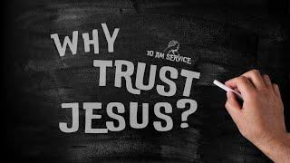 10am @ Park Road // Why Trust Jesus?