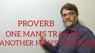 English Tutor Nick P Proverbs (157) One Man's Trash is Another Man's Treasure