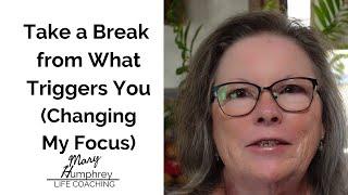 Take a Break from What Triggers You | My New Focus