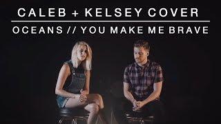 Worship Medley - Oceans (Where Feet May Fail) // You Make Me Brave | Caleb + Kelsey Mashup