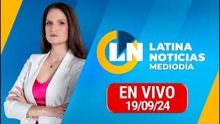 LATINA EN VIVO: EDICIÓN MEDIODÍA - JUEVES 19 DE SETIEMBRE DEL 2024