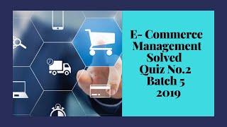 Digiskills E-Commerce Management Solved Quiz # 2  | Batch 5 |