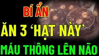 BỚT ăn BÚN PHỞ, ĂN 3 HẠT Này MÁU THÔNG LÊN NÃO, Cứu TRIỆU NGƯỜI, HỒI SINH GAN THẬN, NGỦ RẤT NGON