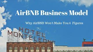 AirBNB Business Model - 5 Reasons AirBNB Will Not Make You Six Figures