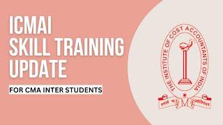 ICMAI SKILL TRAINING UPDATE  FOR CMA INTER STUDENTS DECEMBER 2024 EXAM