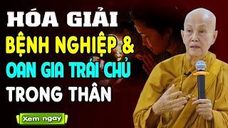 Sư Cô Chỉ Cách Hóa Giải Bệnh Nghiệp Và Oan Gia Trái Chủ Trong Thân (Rất Hay) - Sư Cô Tâm Tâm