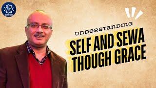 Understanding Self though Sewa & Grace Session with Sujit Chakraborty