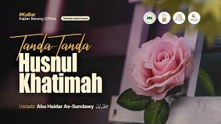 [LIVE] Tanda-Tanda Husnul Khatimah - Ustadz Abu Haidar As-Sundawy حفظه الله