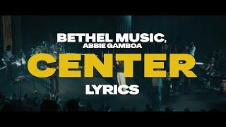 Center (Live) - Bethel Music, Abbie Gamboa | Lyrics