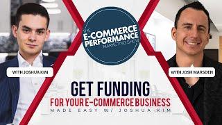 Get Funding For Your E-Commerce Business Made Easy with Joshua Kim