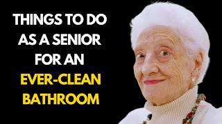 19 Things To Do as a Senior For an Ever-Clean Bathroom (Never Clean Your Bathroom Again)