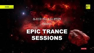 ALEX D.I.M.A. & DJ 3FR3N PRESENTS - EPIC TRANCE SESSIONS - EPISODE 004