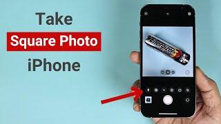 How to Take Square Photos in iPhone 12 or 13