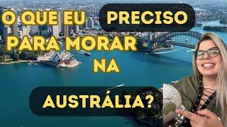 O que um Brasileiro precisa pra vir pra Austrália ?