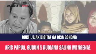 ARIS PAPUA, GUGUN & RUDIANA BUKTI JEJAK DIGITAL GA BISA BOHONG!!!