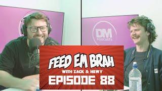 Episode 88 - Feed Em Brah with Zack Dyer and Tim Hewitt