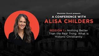 Conference with Alisa Childers - Session 1 - Historic Christianity